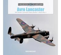 Avro Lancaster: RAF Bomber Command's Heavy Bomber in World War II (Legends of Warfare: Aviation)