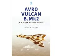 Avro Vulcan B.Mk2 : A Place in History, 1960-84