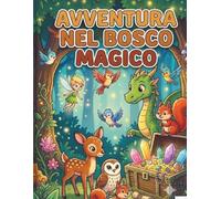 AVVENTURA NEL BOSCO MAGICO (I FANTASTICI LIBRI PER I VOSTRI BAMBINI)