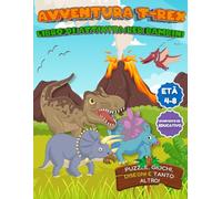 Avventura T-Rex: Libro di Attività per Bambini (Impariamo divertendoci!!!)