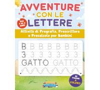 Avventure con le Lettere Libro Prescolare di Scrittura: Imparare a scrivere lettere e numeri. Pregrafia, Prescrittura e Precalcolo per Bambine e Bambini da 4 a 6 anni