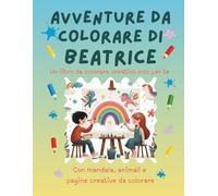Avventure da colorare di Beatrice - libro da colorare personalizzato: Libro per bambini con animali, natura, mandala e pagine interattive | 32 pagine ... (Avventure da colorare personalizzate)