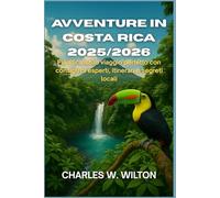 Avventure in Costa Rica 2025/2026: Pianifica il tuo viaggio perfetto con consigli di esperti, itinerari e segreti locali