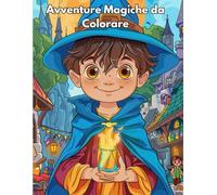 Avventure Magiche da Colorare: Un viaggio incantato tra maghi, streghette e draghi | Libro da colorare bambini con disegni ricchi di dettagli e magia ... | Idea regalo originale e fantastica