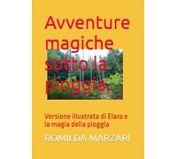Avventure magiche sotto la pioggia.: Versione illustrata di Elara e la magia della pioggia