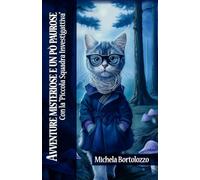Avventure misteriose e un pò paurose: con la piccola squadra investigattiva (Avventure di Magulino, PIstillo e tutti i loro amici)