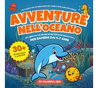 Avventure nell’Oceano - Libro da Colorare Educativo per Bambini: Oltre 30 creature marine, curiosità divertenti e attività educative per bambini dai 4 ai 7 anni