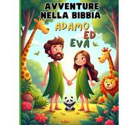 Avventure nella Bibbia: Adamo ed Eva - Storie della Bibbia per bambini dai 4 ai 12 anni (LIBRI PER BAMBINI CRISTIANI)