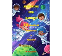 Avventure per Bambini 10 Storie di Universo e Spazio Volume 6: Impara la Scienza con il Sorriso: Racconti educativi e Curiosità per Giovanissimi e ... di Storie Educative per Piccoli Esploratori)