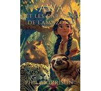 AWA ET LES GARDIENS DE L'AMAZONIE