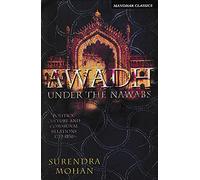 Awadh Under the Nawabs: Politics, Culture and Communal Relations 1722-1856