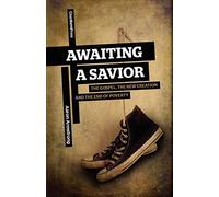 Awaiting a Savior: The Gospel, the New Creation and the End of Poverty