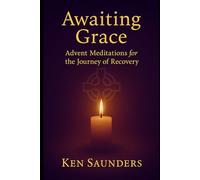 Awaiting Grace: Advent Meditations for the Journey of Recovery