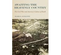 Awaiting the Heavenly Country: The Civil War and America's Culture of Death