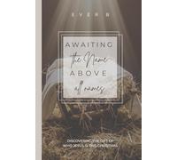 Awaiting The Name Above All Names: Discovering The Gift Of Who Jesus Is