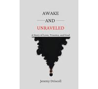Awake and Unraveled: A Story of Love, Trauma, and God
