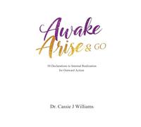 Awake Arise & Go: 50 Declarations to Internal Realization for Outward Action
