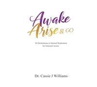 Awake Arise & Go: 50 Declarations to Internal Realization for Outward Action