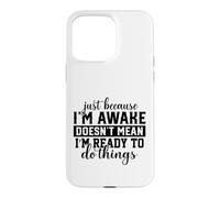 Awake But Not Ready To Do Things Sarcastic Humor Case for iPhone 15 Pro Max
