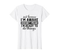 Awake But Not Ready to Do Things Sarcastic Humor Value Graphic T-Shirt, Women, White, L