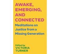 Awake, Emerging, and Connected: Meditations on Justice from a Missing Generation