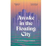 Awake in the Floating City: ‘An astonishing work of art...This is the kind of book that changes you, that leaves you seeing more vividly, and living more fully, in its wake' Rachel Khong