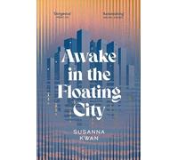 Awake in the Floating City: ‘An astonishing work of art...This is the kind of book that changes you, that leaves you seeing more vividly, and living more fully, in its wake' Rachel Khong