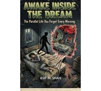 Awake Inside the Dream: The Parallel Life You Forget Every Morning