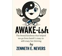 Awake-ish: The brutal kindness that helped me go from batsh*t crazy to still crazy but thriving