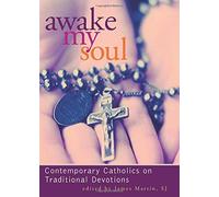 Awake My Soul: Contemporarary Catholics on Traditional Devotions