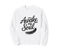 Awake My Soul Inspirational Quote Sweatshirt