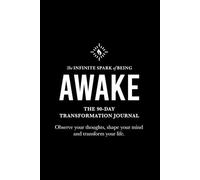 AWAKE: The 90-Day Transformational Journal: Observe your thoughts, shape your mind, and transform your life