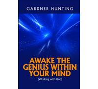 Awake the Genius within your Mind: (Working with God)
