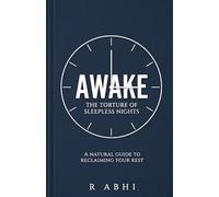 Awake: The Torture of Sleepless Nights - A Natural Guide to Reclaiming Your Rest
