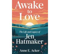 Awake to Love: The Life, Legacy, and Impact of Jen Hatmaker