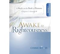 Awake to Righteousness, Volume 1: A Study on the Book of Romans, Chapters 1-8