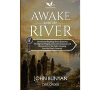 Awake Until the River: Devotional Readings from John Bunyan's The Pilgrim's Progress, Part Two, from the Mountains of Perspective to the Calm Crossing ... King's Country (Following the Road Together)