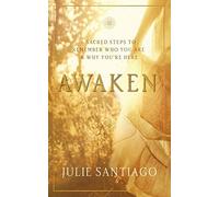 Awaken: 6 Sacred Steps to Remember Who You Are & Why You're Here