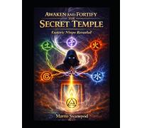 Awaken and Fortify the Secret Temple: Esoteric Ninpo Revealed (The Secret Temple Series)