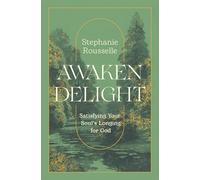 Awaken Delight: Satisfying Your Soul's Longing for God