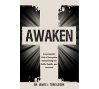 Awaken : Exposing the Web of Deception Threatening our Faith, Family, and Freedom