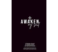 Awaken My Soul: A Christian Journal for Healing, Prayer, and Spiritual Renewal: 52 Weeks of Reflection, God’s Guidance, and Holistic Healing for Your Mind, Body, and Soul