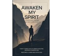 Awaken My Spirit: A Devotional for Men Who Want More From God: Thirty-Three Days to Break Routine, Rekindle Passion, and Restore a Living Walk With God