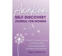 Awaken Self Discovery Journal for Women: A 6 Month Guided Journey to Feeling Alive, Discovering Delight and Restoring Balance