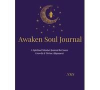 Awaken Soul: A Spiritual Mindset Journal for Inner Growth and Divine Alignment