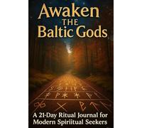 Awaken the Baltic Gods: A 21-Day Ritual Journal for Modern Spiritual Seekers
