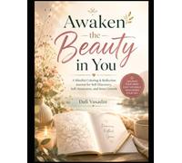 Awaken the Beauty in You: A Mindful Coloring & Reflection Jounal for Self-Discovery, Self-Awareness, and Inner Growth