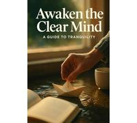 Awaken the Clear Mind: Practical methods to find lasting peace for spiritual seekers using Buddhist analysis, accurate thinking and karma-aware practices