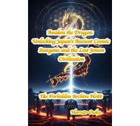 Awaken the Dragon: Unlocking Japan's Ancient Cosmic Stargates and the Lost Jomon Civilization (The Forbidden Archives)