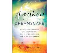 Awaken the Dreamscape: The Building Blocks for Understanding the Supernatural Power of Your Dreams